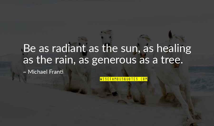 Michael Franti Quotes By Michael Franti: Be as radiant as the sun, as healing