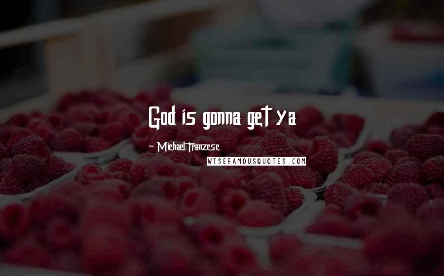 Michael Franzese quotes: God is gonna get ya