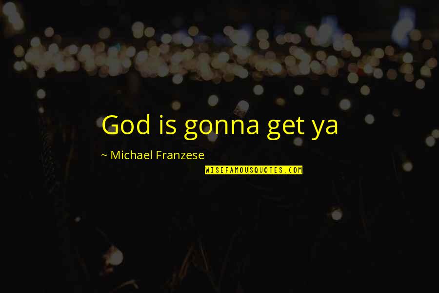 Michael Franzese Quotes By Michael Franzese: God is gonna get ya