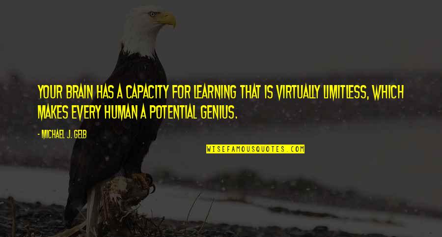 Michael Gelb Quotes By Michael J. Gelb: Your brain has a capacity for learning that Michael Gelb Quotes By Michael J. Gelb: Your brain has a capacity for learning that