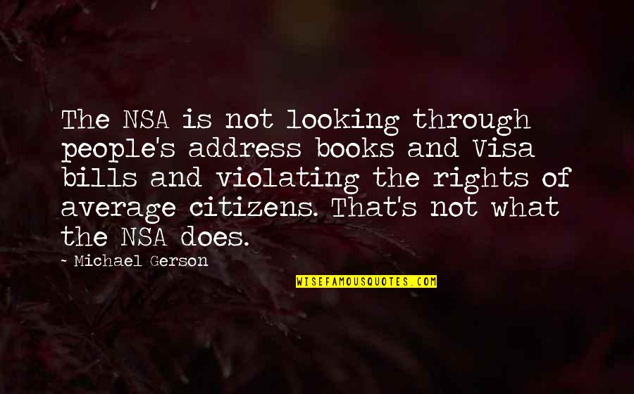 Michael Gerson Quotes By Michael Gerson: The NSA is not looking through people's address