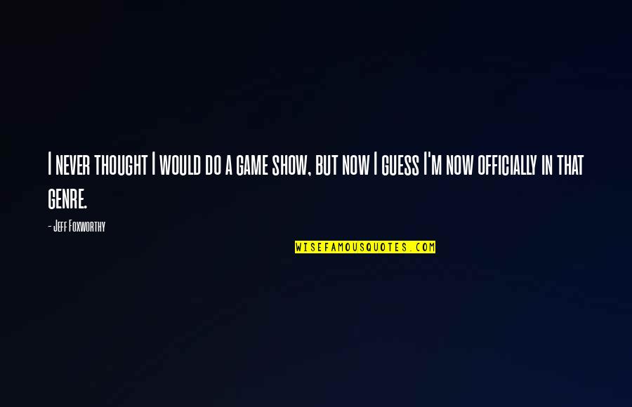 Michael Giacchino Quotes By Jeff Foxworthy: I never thought I would do a game Michael Giacchino Quotes By Jeff Foxworthy: I never thought I would do a game