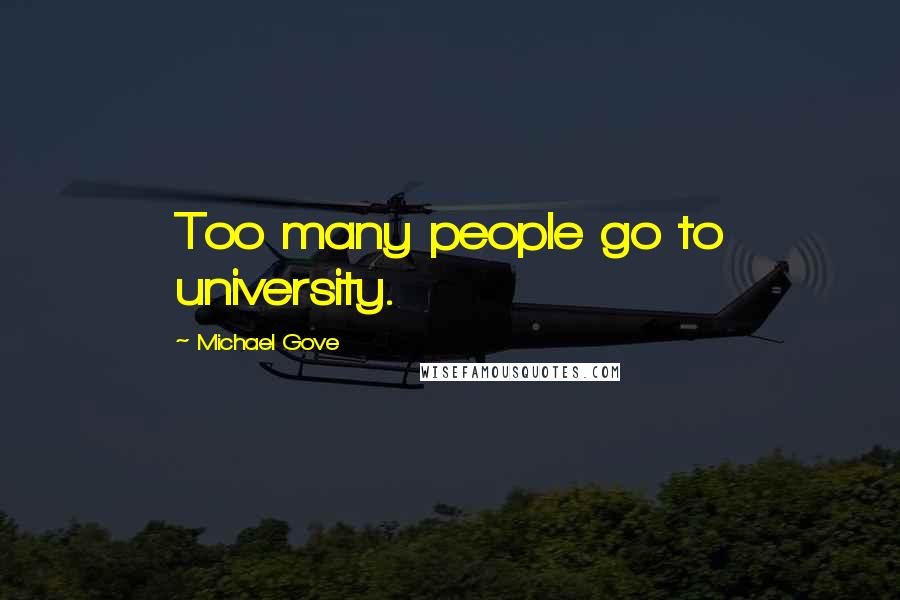 Michael Gove quotes: Too many people go to university.