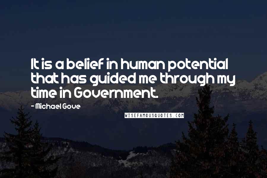 Michael Gove quotes: It is a belief in human potential that has guided me through my time in Government.