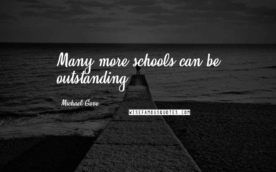 Michael Gove quotes: Many more schools can be outstanding.