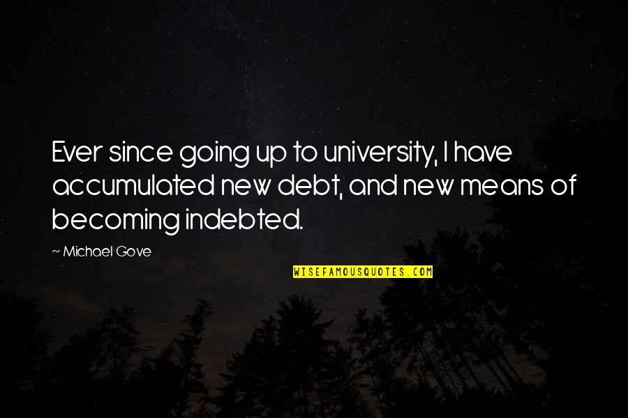 Michael Gove Quotes By Michael Gove: Ever since going up to university, I have