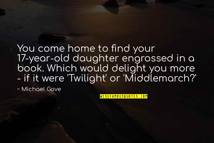 Michael Gove Quotes By Michael Gove: You come home to find your 17-year-old daughter Michael Gove Quotes By Michael Gove: You come home to find your 17-year-old daughter