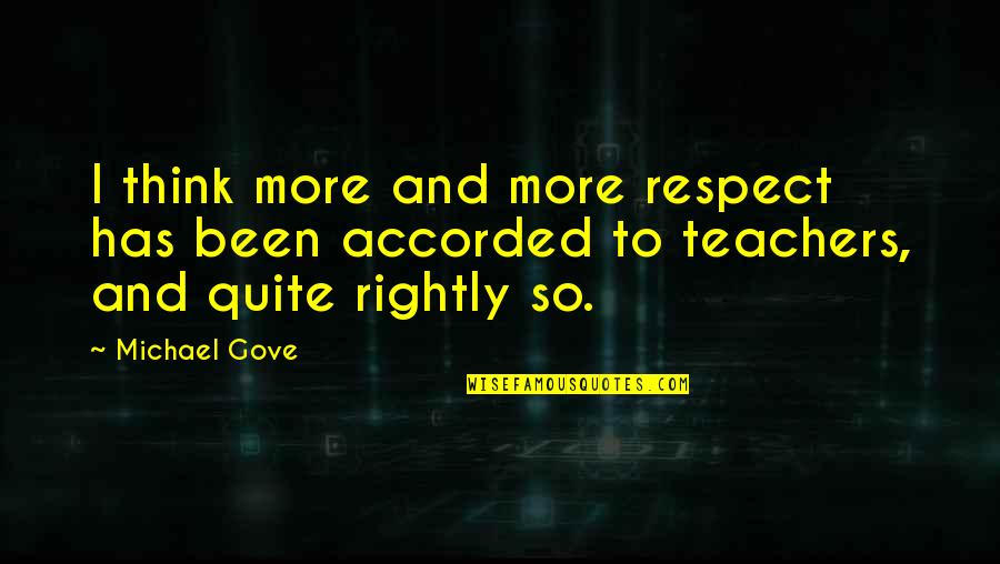 Michael Gove Quotes By Michael Gove: I think more and more respect has been