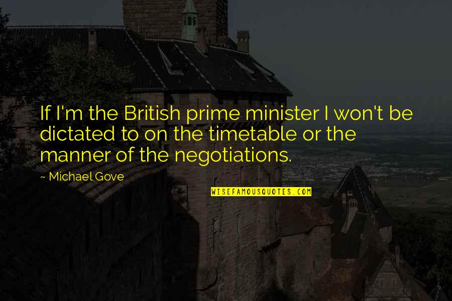 Michael Gove Quotes By Michael Gove: If I'm the British prime minister I won't