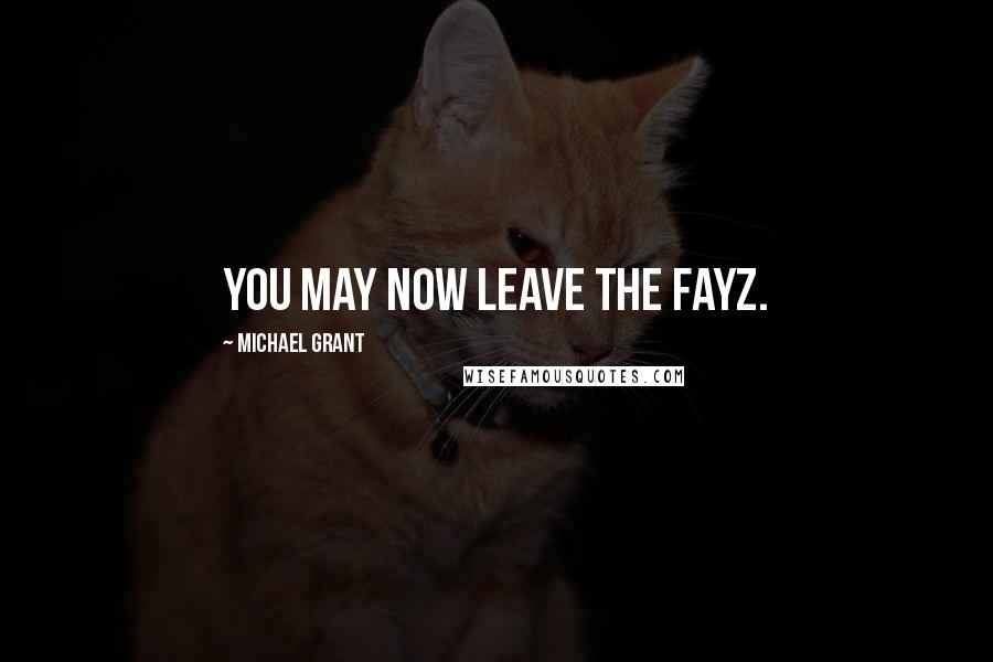 Michael Grant quotes: You May Now Leave The FAYZ.