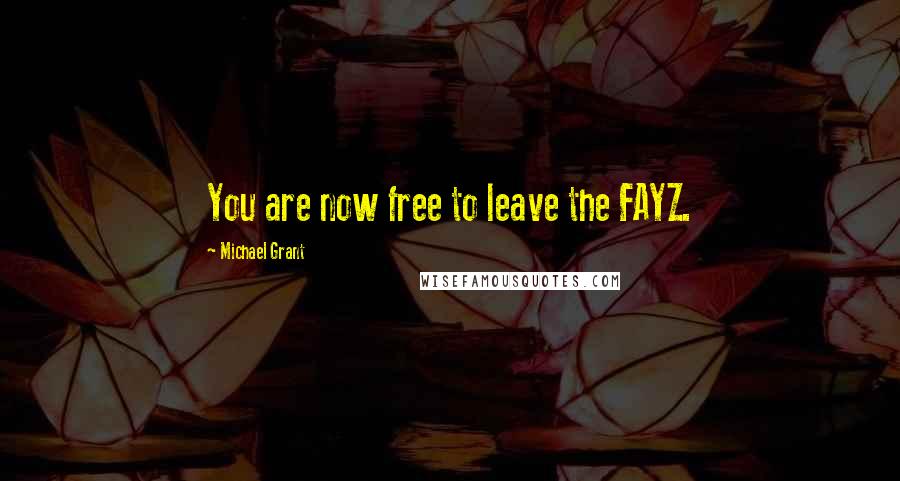 Michael Grant quotes: You are now free to leave the FAYZ.
