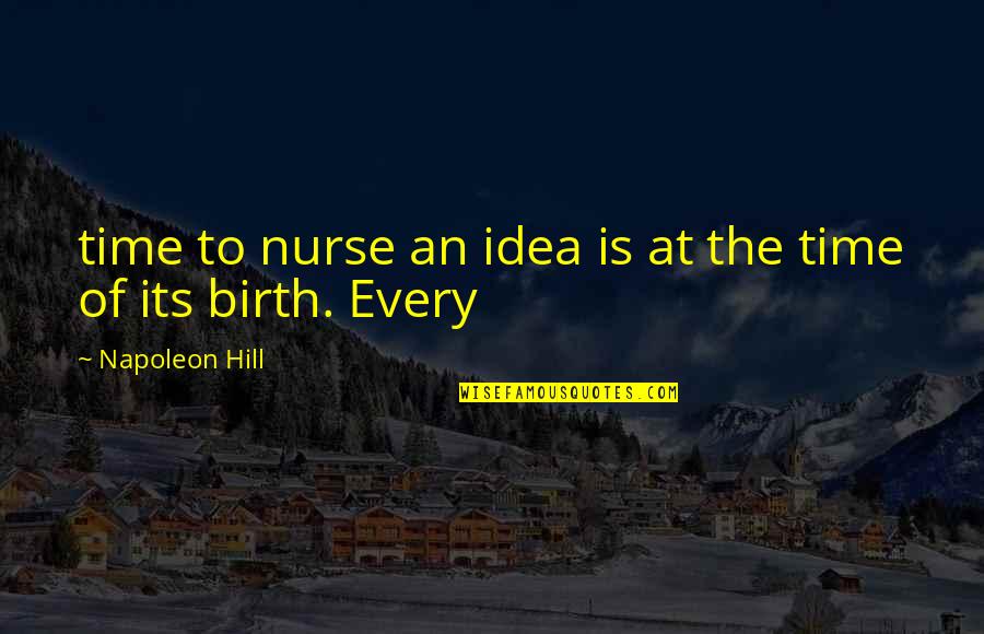 Michael Hardt Quotes By Napoleon Hill: time to nurse an idea is at the