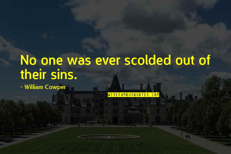 Michael Harner Quotes By William Cowper: No one was ever scolded out of their