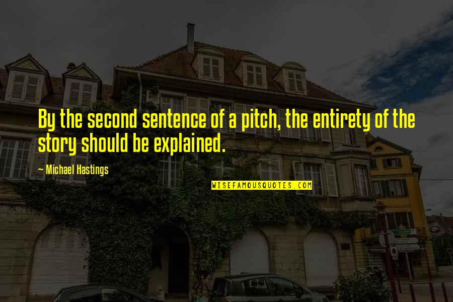 Michael Hastings Quotes By Michael Hastings: By the second sentence of a pitch, the Michael Hastings Quotes By Michael Hastings: By the second sentence of a pitch, the