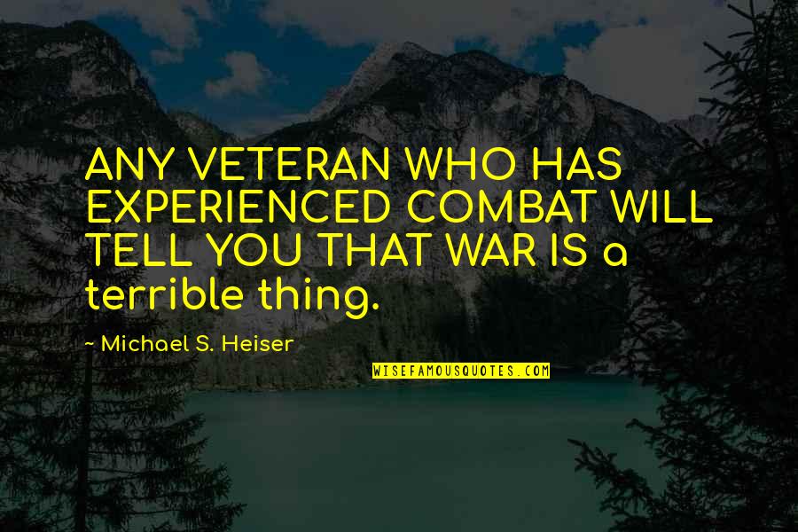 Michael Heiser Quotes By Michael S. Heiser: ANY VETERAN WHO HAS EXPERIENCED COMBAT WILL TELL