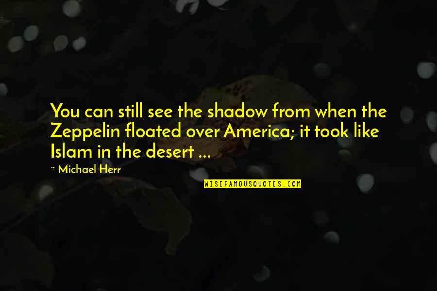 Michael Herr Quotes By Michael Herr: You can still see the shadow from when Michael Herr Quotes By Michael Herr: You can still see the shadow from when