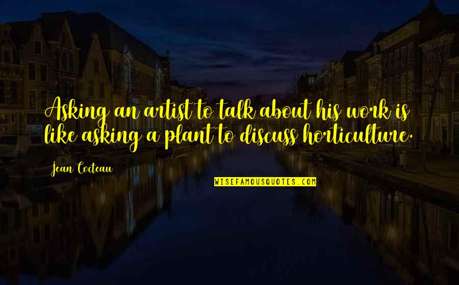 Michael Holding Funny Quotes By Jean Cocteau: Asking an artist to talk about his work
