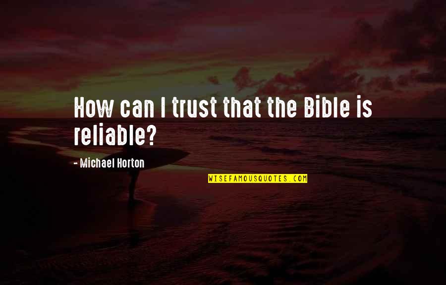 Michael Horton Quotes By Michael Horton: How can I trust that the Bible is