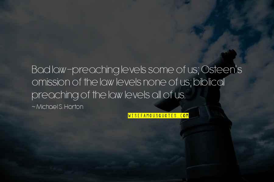 Michael Horton Quotes By Michael S. Horton: Bad law-preaching levels some of us; Osteen's omission