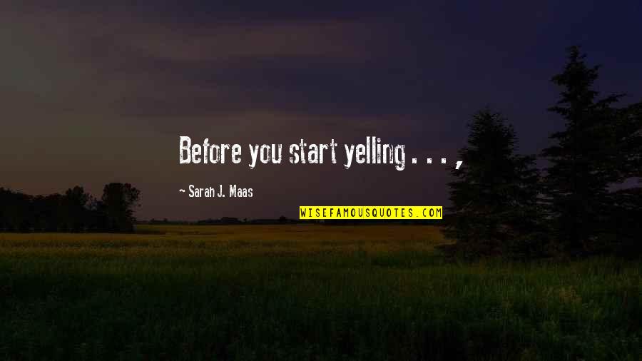 Michael Hosea Quotes By Sarah J. Maas: Before you start yelling . . . ,