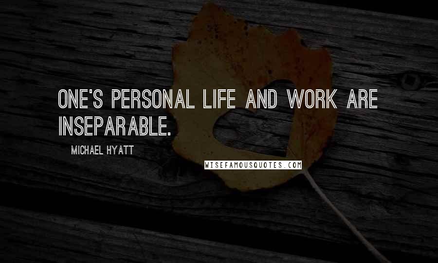 Michael Hyatt quotes: One's personal life and work are inseparable.