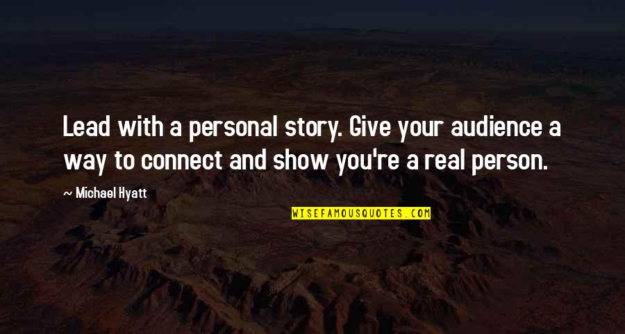 Michael Hyatt Quotes By Michael Hyatt: Lead with a personal story. Give your audience Michael Hyatt Quotes By Michael Hyatt: Lead with a personal story. Give your audience