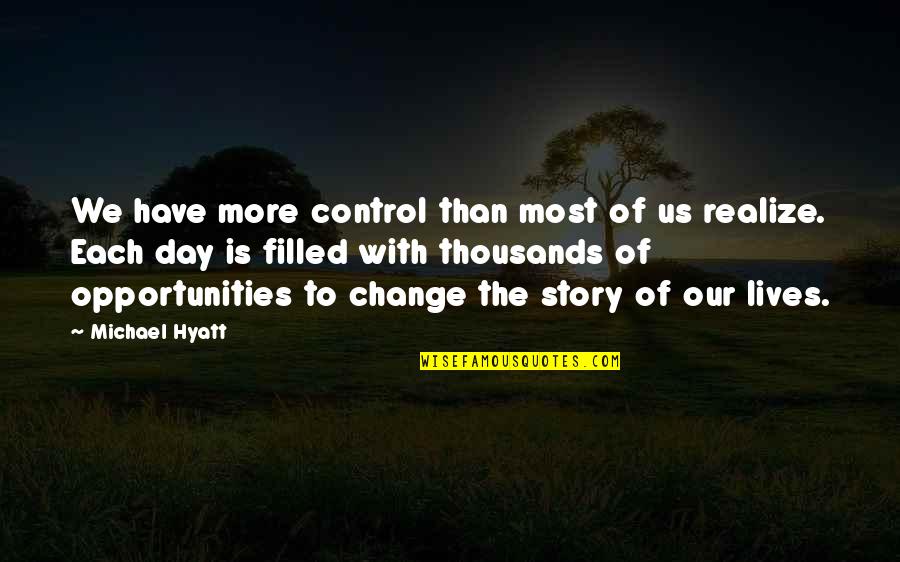 Michael Hyatt Quotes By Michael Hyatt: We have more control than most of us Michael Hyatt Quotes By Michael Hyatt: We have more control than most of us