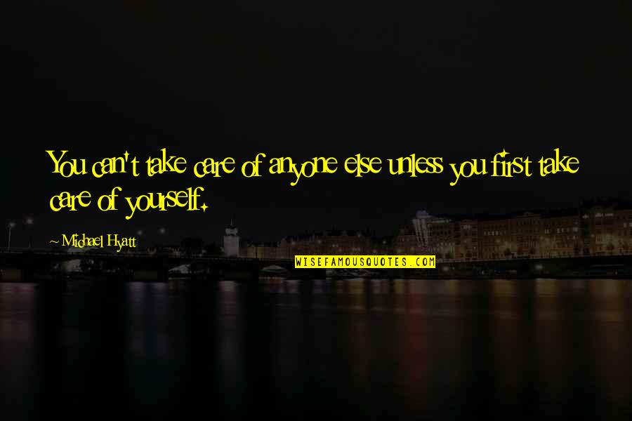 Michael Hyatt Quotes By Michael Hyatt: You can't take care of anyone else unless