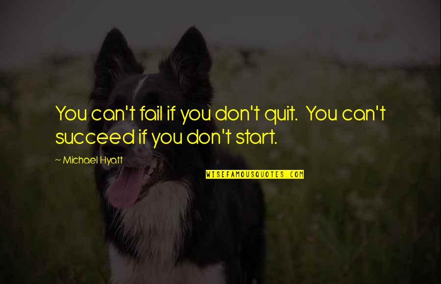 Michael Hyatt Quotes By Michael Hyatt: You can't fail if you don't quit. You