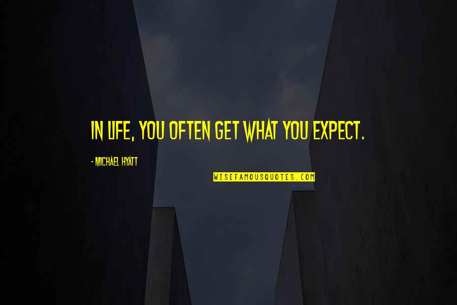 Michael Hyatt Quotes By Michael Hyatt: In life, you often get what you expect. Michael Hyatt Quotes By Michael Hyatt: In life, you often get what you expect.