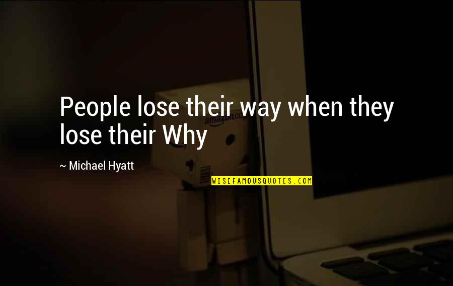 Michael Hyatt Quotes By Michael Hyatt: People lose their way when they lose their Michael Hyatt Quotes By Michael Hyatt: People lose their way when they lose their