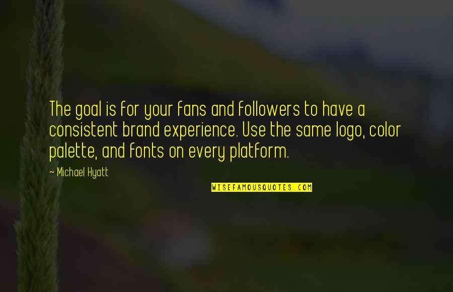 Michael Hyatt Quotes By Michael Hyatt: The goal is for your fans and followers Michael Hyatt Quotes By Michael Hyatt: The goal is for your fans and followers