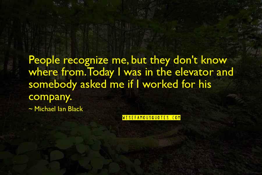 Michael Ian Black Quotes By Michael Ian Black: People recognize me, but they don't know where