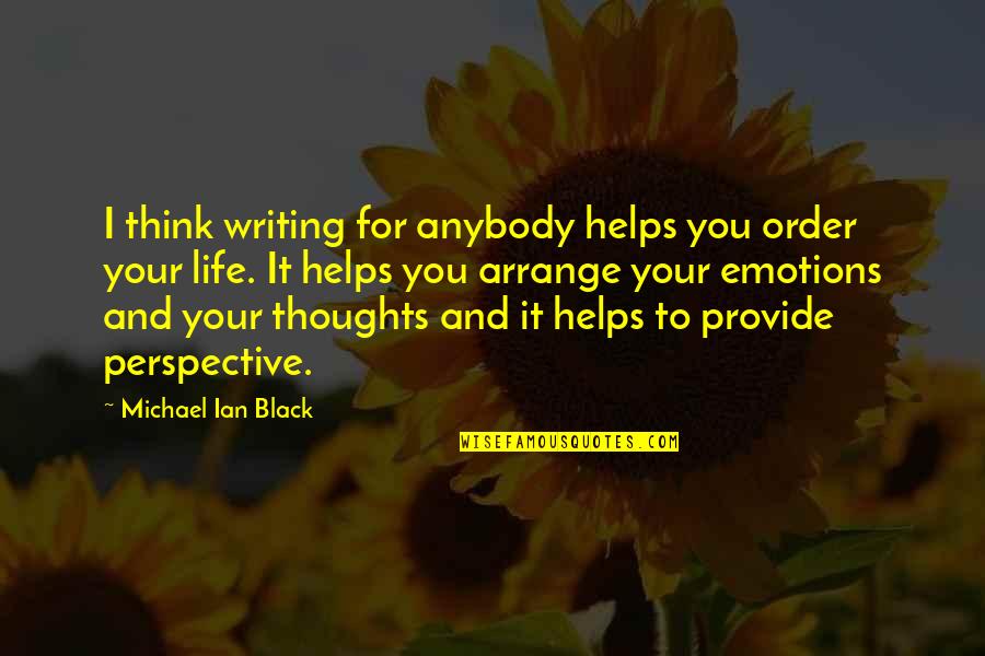Michael Ian Black Quotes By Michael Ian Black: I think writing for anybody helps you order