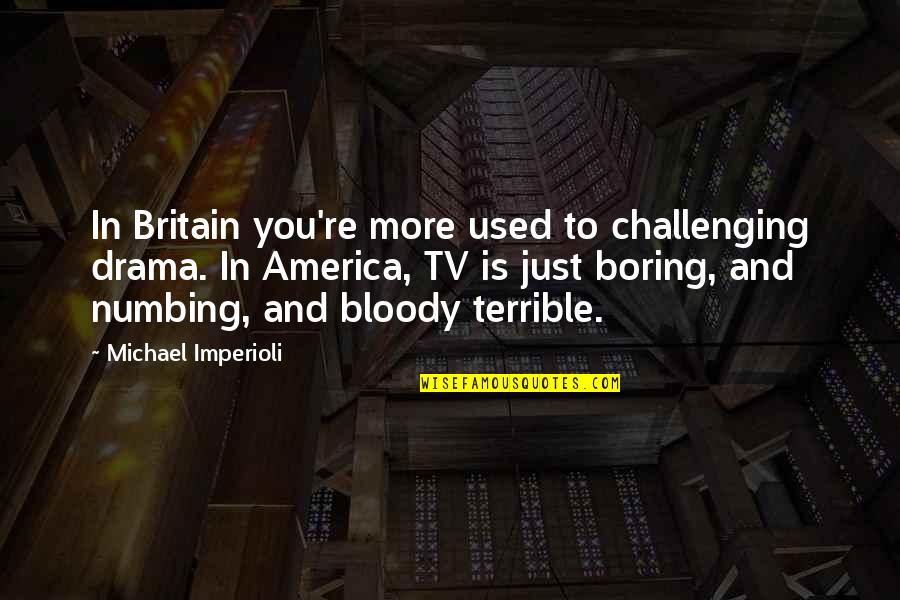 Michael Imperioli Quotes By Michael Imperioli: In Britain you're more used to challenging drama.