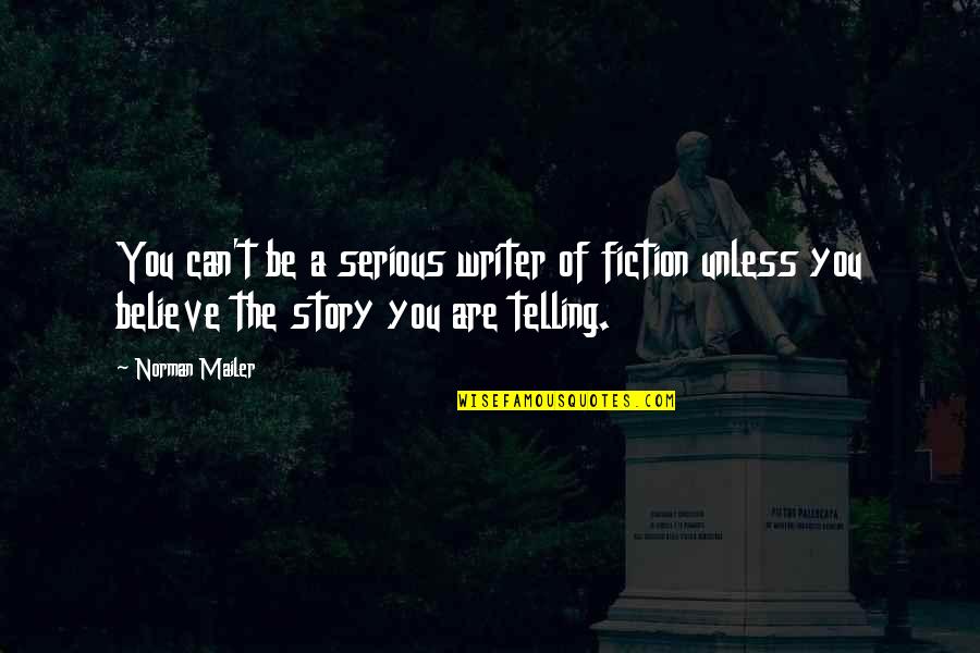 Michael Ironside Quotes By Norman Mailer: You can't be a serious writer of fiction