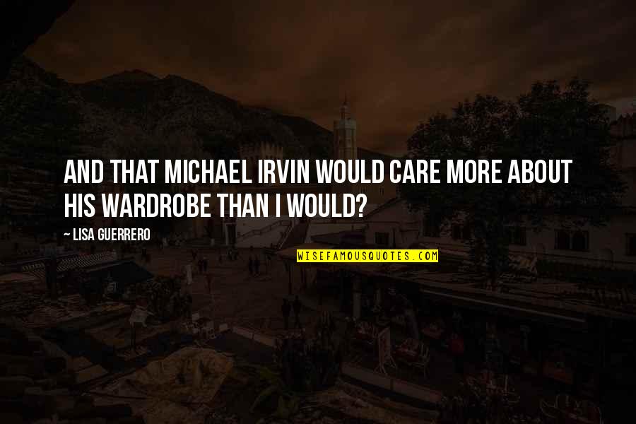 Michael Irvin Quotes By Lisa Guerrero: And that Michael Irvin would care more about
