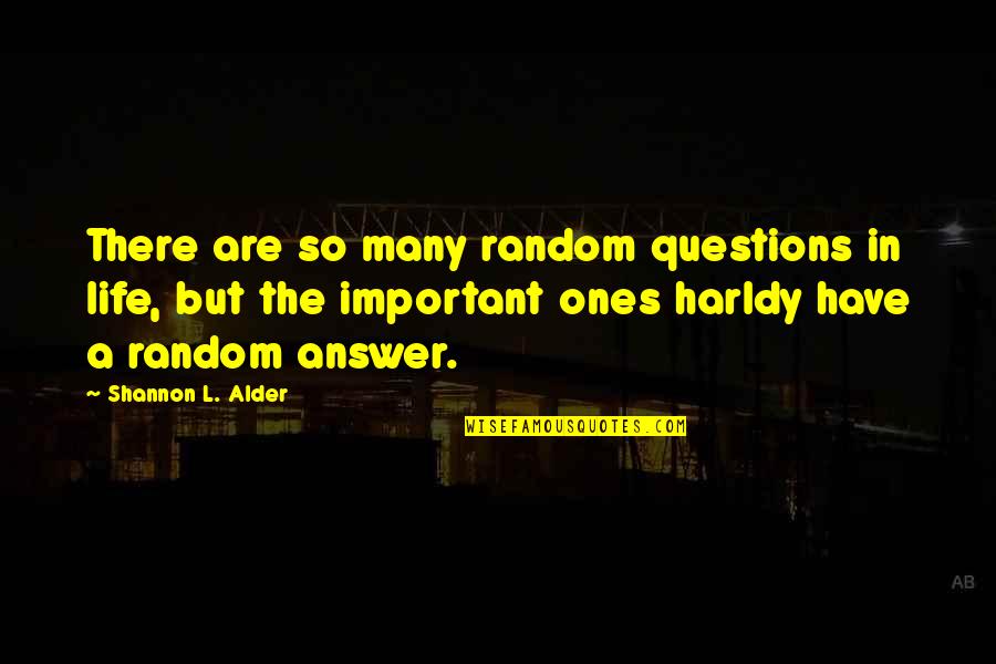 Michael J Behe Quotes By Shannon L. Alder: There are so many random questions in life,