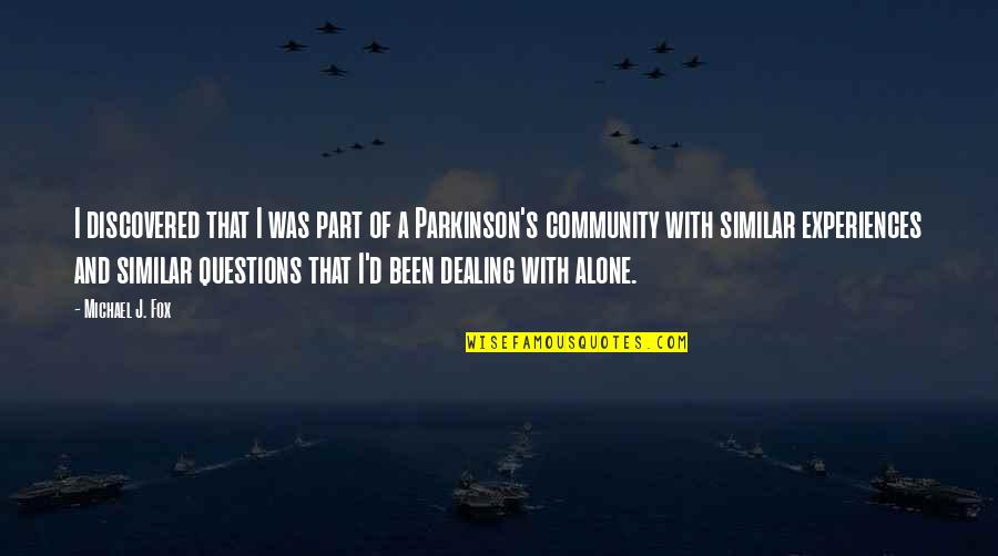 Michael J Fox Parkinson Quotes By Michael J. Fox: I discovered that I was part of a