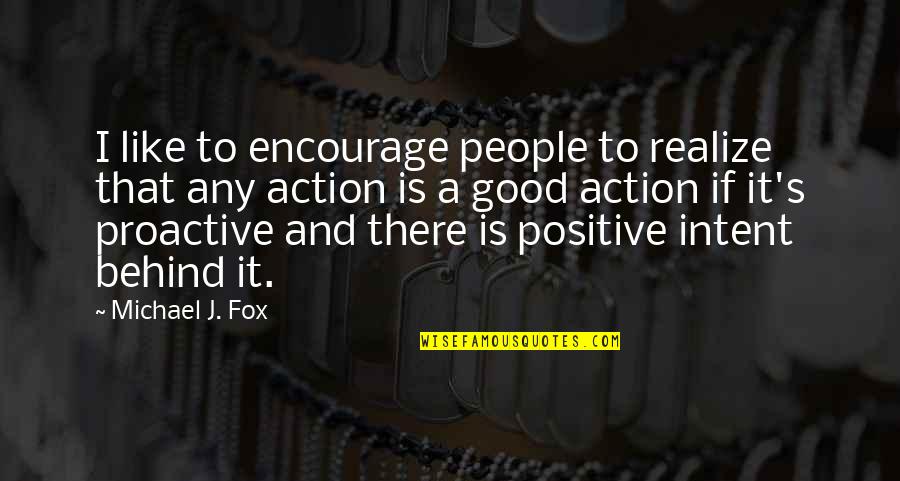 Michael J Fox Quotes By Michael J. Fox: I like to encourage people to realize that