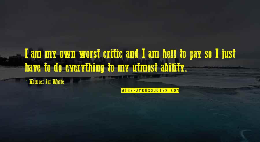 Michael J White Quotes By Michael Jai White: I am my own worst critic and I