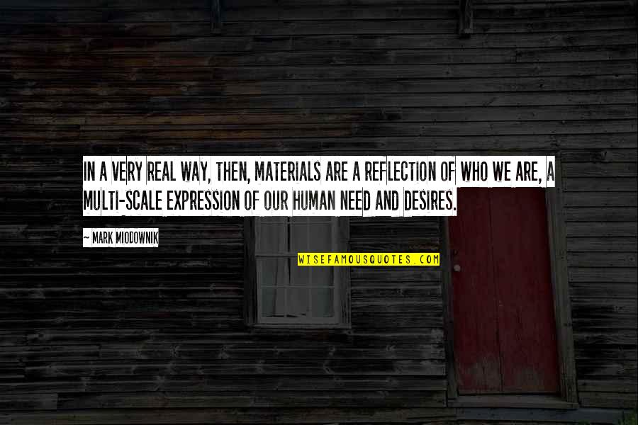 Michael Jackson Billie Jean Quotes By Mark Miodownik: In a very real way, then, materials are Michael Jackson Billie Jean Quotes By Mark Miodownik: In a very real way, then, materials are