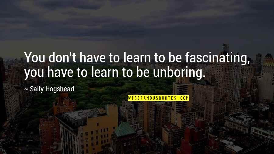 Michael Jackson Billie Jean Quotes By Sally Hogshead: You don't have to learn to be fascinating,