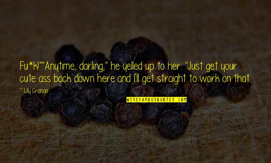 Michael Jackson Diana Ross Quotes By Lily Graison: Fu*k!""Anytime, darling," he yelled up to her. "Just