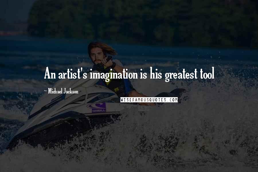 Michael Jackson quotes: An artist's imagination is his greatest tool