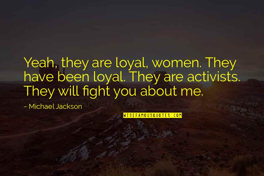 Michael Jackson Quotes By Michael Jackson: Yeah, they are loyal, women. They have been Michael Jackson Quotes By Michael Jackson: Yeah, they are loyal, women. They have been
