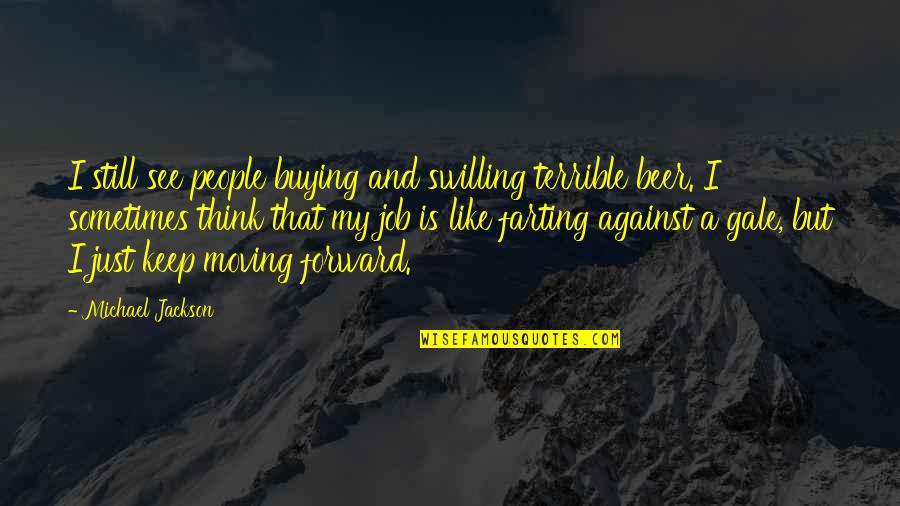 Michael Jackson Quotes By Michael Jackson: I still see people buying and swilling terrible Michael Jackson Quotes By Michael Jackson: I still see people buying and swilling terrible