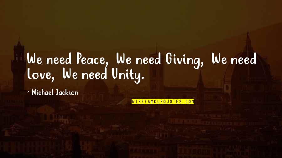 Michael Jackson Quotes By Michael Jackson: We need Peace, We need Giving, We need