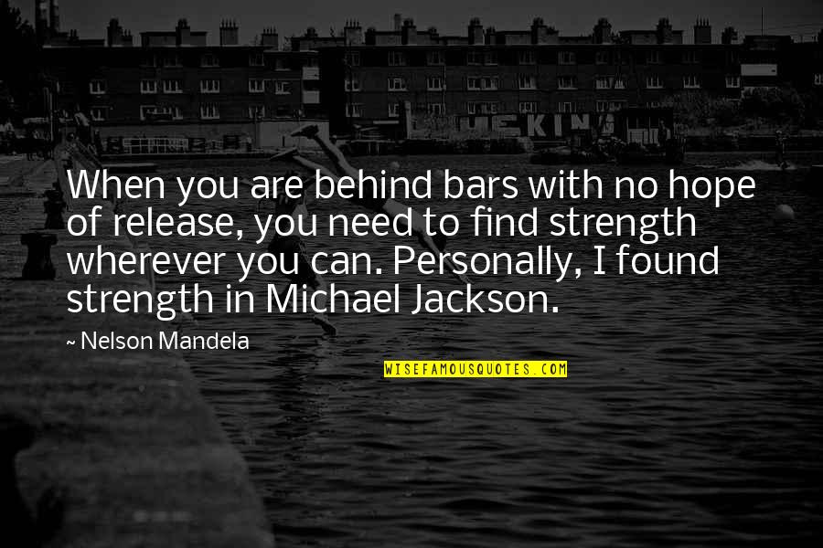 Michael Jackson Quotes By Nelson Mandela: When you are behind bars with no hope