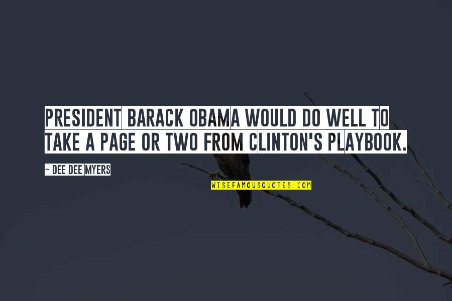 Michael Jamieson Quotes By Dee Dee Myers: President Barack Obama would do well to take